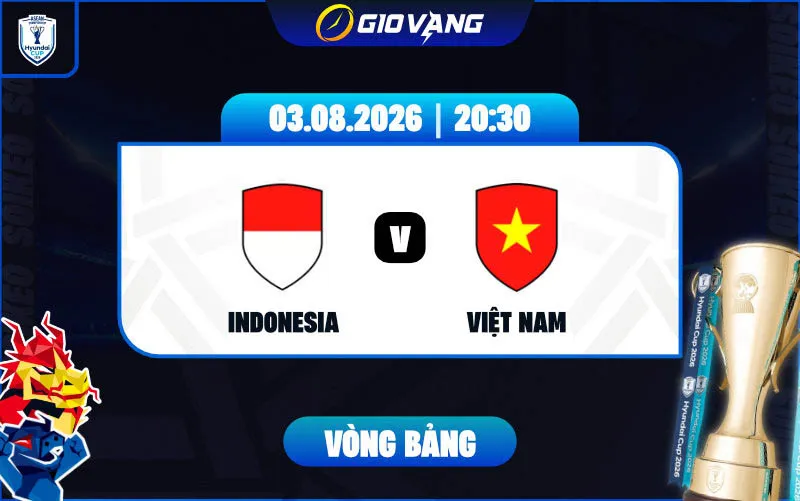 Soi kèo Indonesia vs Việt Nam 20h30 ngày 03/8/2026 – ASEAN Cup 2026