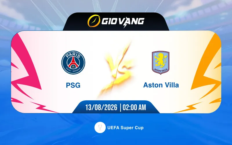 Soi kèo PSG vs Aston Villa 02h00 ngày 13/8/2026 – Siêu cúp châu Âu
