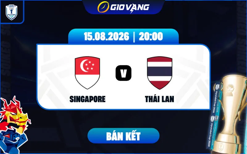 Soi kèo Singapore vs Thái Lan 20h00 ngày 15/8/2026 – ASEAN Cup 2026